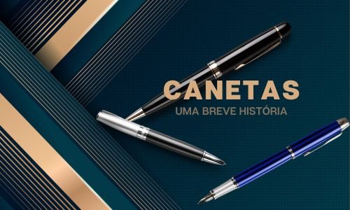 Canetas: Uma Breve História