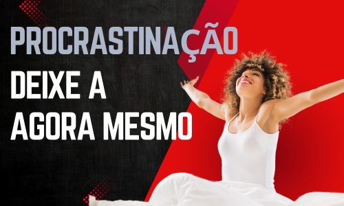 Deixe a Procrastinação Agora Mesmo