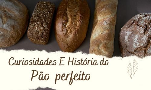 Curiosidades e história sobre o Pao Perfeito