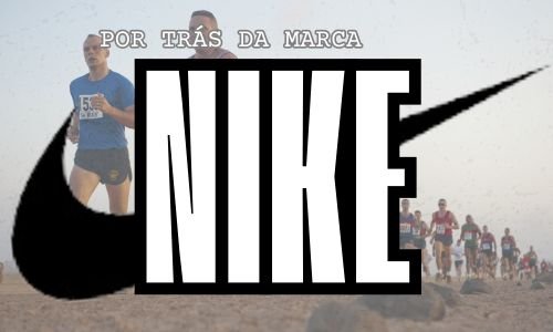 Por Trás da Marca Nike