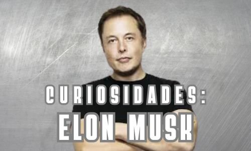 História e Curiosidades sobre Elon Musk