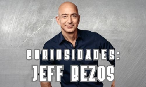 Histórias e Curiosidades sobre Jeff Bezos