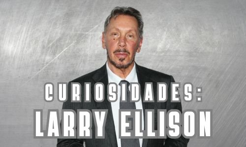 História e Curiosidades sobre Larry Ellison