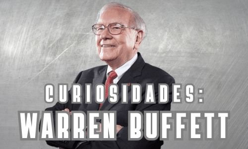 História e Curiosidades sobre Warren Buffett